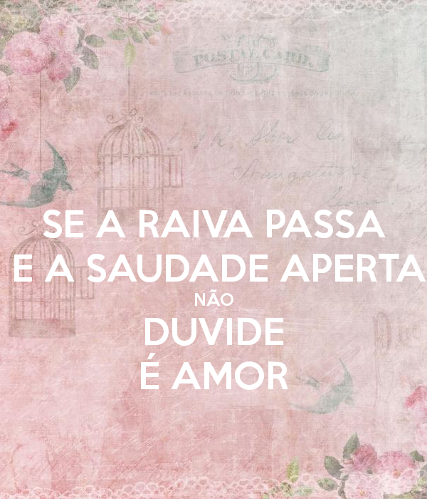 se-a-raiva-passa-e-a-saudade-aperta-não-duvide-é-amor.png