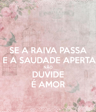 se-a-raiva-passa-e-a-saudade-aperta-não-duvide-é-amor.png