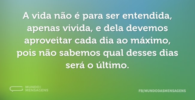 a-vida-nao-e-para-ser-entendida-apenas-vivida-e-dela-devemos-apro-342oj-w