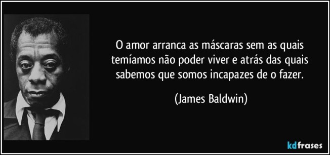 frase-o-amor-arranca-as-mascaras-sem-as-quais-temiamos-nao-poder-viver-e-atras-das-quais-sabemos-que-james-baldwin-143517