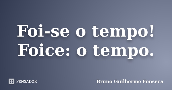 bruno_guilherme_foi_se_o_tempo_foice_o_tempo_l4jlvgg